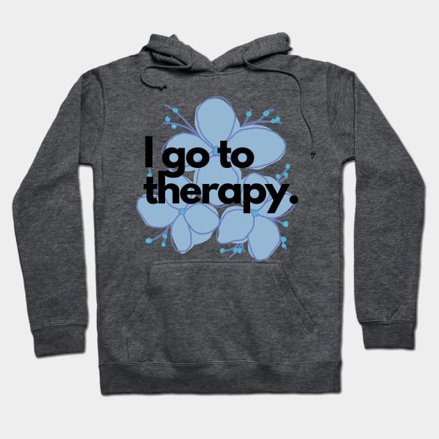 I go to therapy. Hoodie by Faeblehoarder